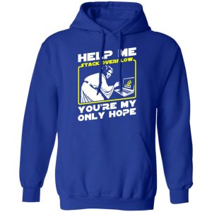 Help Me Stack Overflow You're My Only Hope Shirt, Hoodie, Tank 25 Help Me Stack Overflow You're My Only Hope Shirt, Hoodie, Tank 25