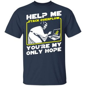 Help Me Stack Overflow You're My Only Hope Shirt, Hoodie, Tank 16 Help Me Stack Overflow You're My Only Hope Shirt, Hoodie, Tank 16