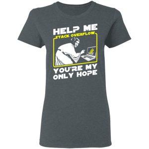 Help Me Stack Overflow You're My Only Hope Shirt, Hoodie, Tank 19 Help Me Stack Overflow You're My Only Hope Shirt, Hoodie, Tank 19