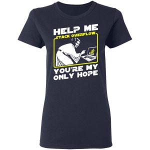 Help Me Stack Overflow You're My Only Hope Shirt, Hoodie, Tank 20 Help Me Stack Overflow You're My Only Hope Shirt, Hoodie, Tank 20