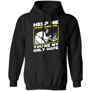 Help Me Stack Overflow You're My Only Hope Shirt, Hoodie, Tank 22 Help Me Stack Overflow You're My Only Hope Shirt, Hoodie, Tank 22