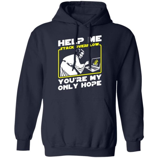 Help Me Stack Overflow You're My Only Hope Shirt, Hoodie, Tank | 0sTees