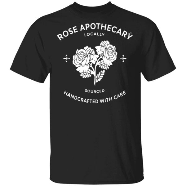 Rose Apothecary Locally Sourced Handcrafted With Care Shirt, Hoodie, Tank 3