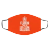 If Fat Means Flavor Then I'm Fucking Delicious Face Mask 2