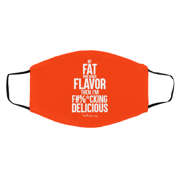 If Fat Means Flavor Then I'm Fucking Delicious Face Mask 3