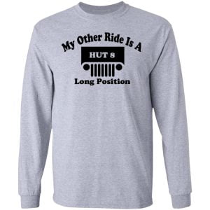 My Other Ride Is A Hut 8 Long Position Shirt, Hoodie, Tank 20