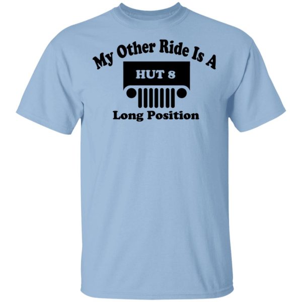 My Other Ride Is A Hut 8 Long Position Shirt, Hoodie, Tank 3