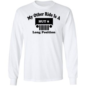 My Other Ride Is A Hut 8 Long Position Shirt, Hoodie, Tank 21