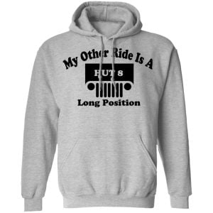 My Other Ride Is A Hut 8 Long Position Shirt, Hoodie, Tank 23