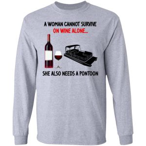 A Woman Cannot Survive On Wine Alone She Also Needs A Pontoon Shirt, Hoodie, Tank 20