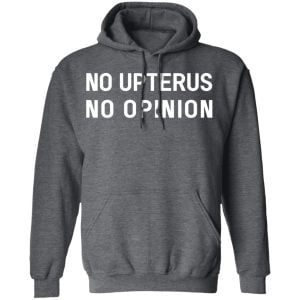 No Upterus No Opinion Shirt, Hoodie, Tank 24