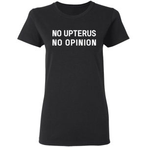 No Upterus No Opinion Shirt, Hoodie, Tank 18