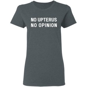 No Upterus No Opinion Shirt, Hoodie, Tank 19