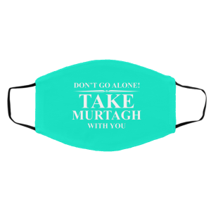 Don't Go Alone Take Murtagh With You Face Mask 26