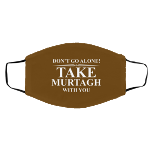 Don't Go Alone Take Murtagh With You Face Mask 18