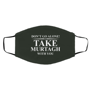Don't Go Alone Take Murtagh With You Face Mask 19