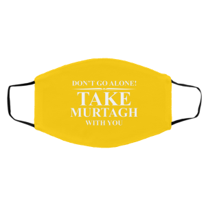 Don't Go Alone Take Murtagh With You Face Mask 20