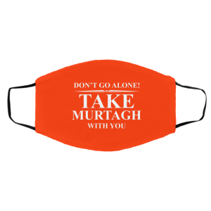 Don't Go Alone Take Murtagh With You Face Mask 22