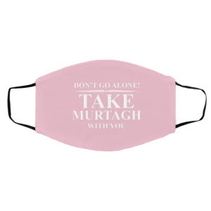Don't Go Alone Take Murtagh With You Face Mask 23