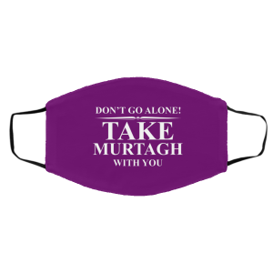 Don't Go Alone Take Murtagh With You Face Mask 24