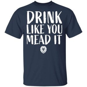 Drink Like You Mead It Shirt, Hoodie, Tank 16