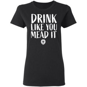 Drink Like You Mead It Shirt, Hoodie, Tank 18