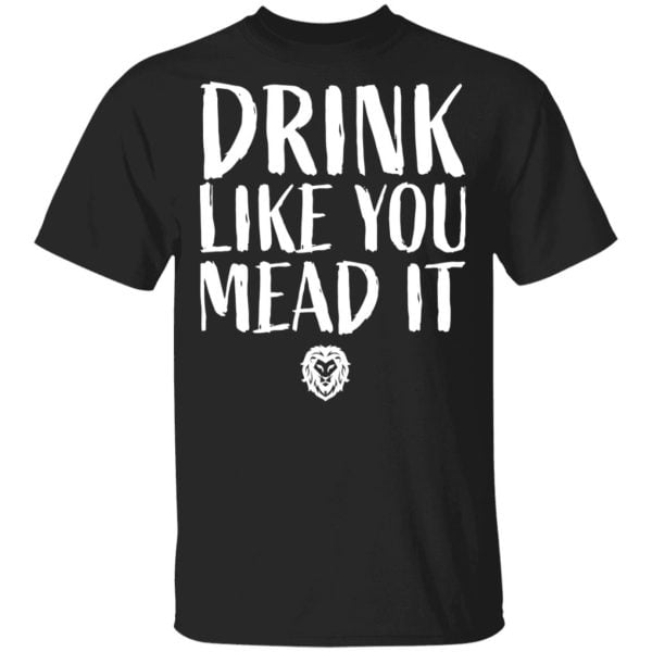 Drink Like You Mead It Shirt, Hoodie, Tank 3