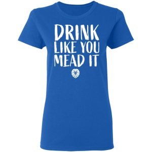 Drink Like You Mead It Shirt, Hoodie, Tank 21
