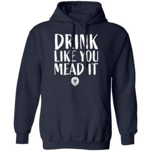 Drink Like You Mead It Shirt, Hoodie, Tank 23