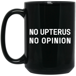 No Upterus No Opinion Mug 5