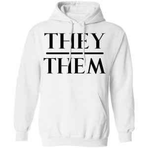 They Them Pronouns Shirt, Hoodie, Tank 24