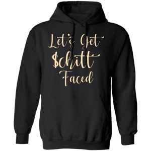 Let's Get Schitt Faced Shirt, Hoodie, Tank 9