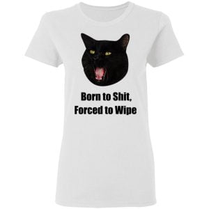 Born To Shit Forced To Wipe Killer Than Bitchin' Shirt, Hoodie, Tank 28