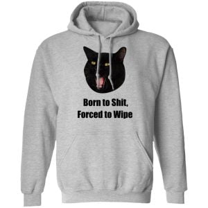 Born To Shit Forced To Wipe Killer Than Bitchin' Shirt, Hoodie, Tank 32