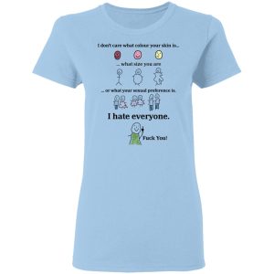 I Don't Care What Colour Your Skin Is I Hate Everyone Fuck You Shirt, Hoodie, Tank 17 I Don't Care What Colour Your Skin Is I Hate Everyone Fuck You Shirt, Hoodie, Tank 17