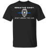 Breathe Easy Don't Break The Law Shirt, Hoodie, Tank 2