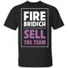 Fire Bridich Sell The Team Shirt, Hoodie, Tank 1