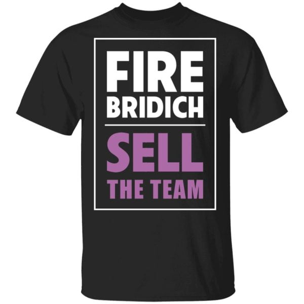 Fire Bridich Sell The Team Shirt, Hoodie, Tank 3