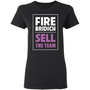 Fire Bridich Sell The Team Shirt, Hoodie, Tank 8