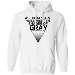 Asexuals Are Well Written Shades Of Gray Shirt, Hoodie, Tank 24 Asexuals Are Well Written Shades Of Gray Shirt, Hoodie, Tank 24
