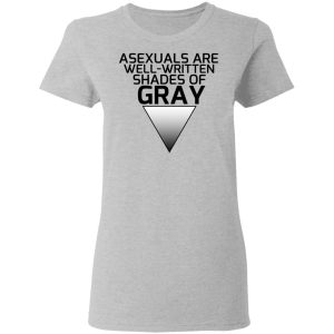 Asexuals Are Well Written Shades Of Gray Shirt, Hoodie, Tank 19 Asexuals Are Well Written Shades Of Gray Shirt, Hoodie, Tank 19