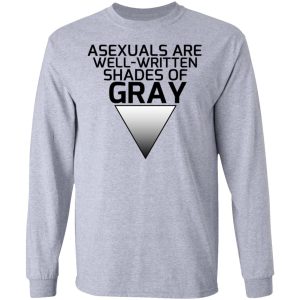 Asexuals Are Well Written Shades Of Gray Shirt, Hoodie, Tank 20 Asexuals Are Well Written Shades Of Gray Shirt, Hoodie, Tank 20