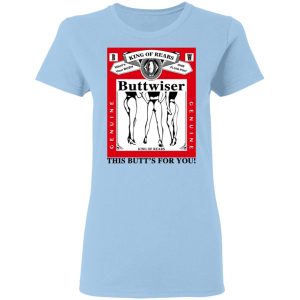 King Of Rears Buttwiser Lana Del Rey This Butt's For You Shirt, Hoodie, Tank 9