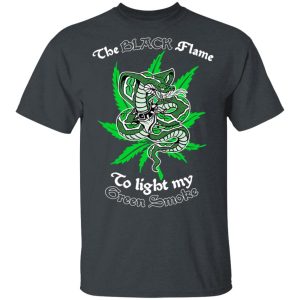 The Black Flame To Light My Green Smoke Shirt, Hoodie, Tank 15
