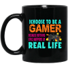 I Choose To Be A Gamer Because Nothing Epic Happens In Real Life Mug 2