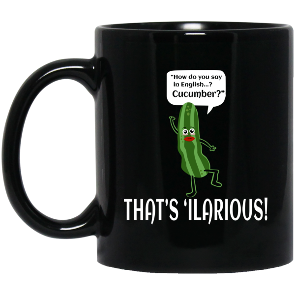 How Do You Say In English Cucumber That's 'ilarious Mug 3