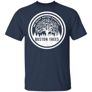 BostonTrees We Enjoy Nature Everyday Shirt, Hoodie, Tank 16