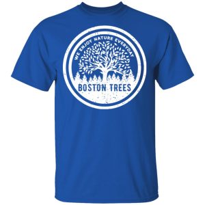 BostonTrees We Enjoy Nature Everyday Shirt, Hoodie, Tank 17