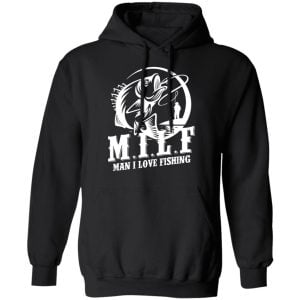 Milf Man I Love Fishing Shirt, Hoodie, Tank 9