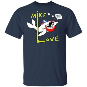 Mike Love Don't Go Near The Water The Beach Boys Shirt, Hoodie, Tank 16